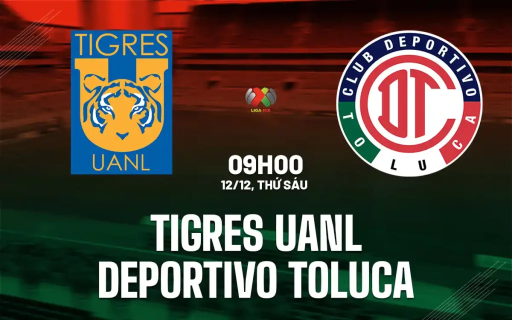 OK9 Nhận định Tigres UANL vs Toluca: Liệu Ai Sẽ Là Tân Vương Liga MX 2025 2 Nhận định Tigres UANL vs Toluca